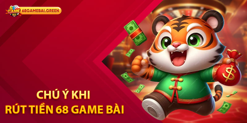 Cách Thực Hiện Giao Dịch Rút Tiền 68 Game Bài Nhanh Chóng 3 Chú ý khi rút tiền 68 Game Bài