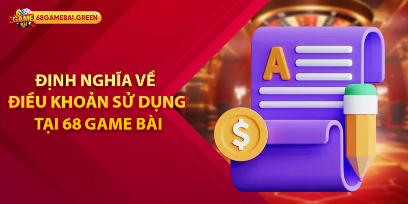 Điều Khoản Sử Dụng - Dành Cho Hội Viên Tại 68 Game Bài 1 Định nghĩa về điều khoản sử dụng tại 68 Game Bài