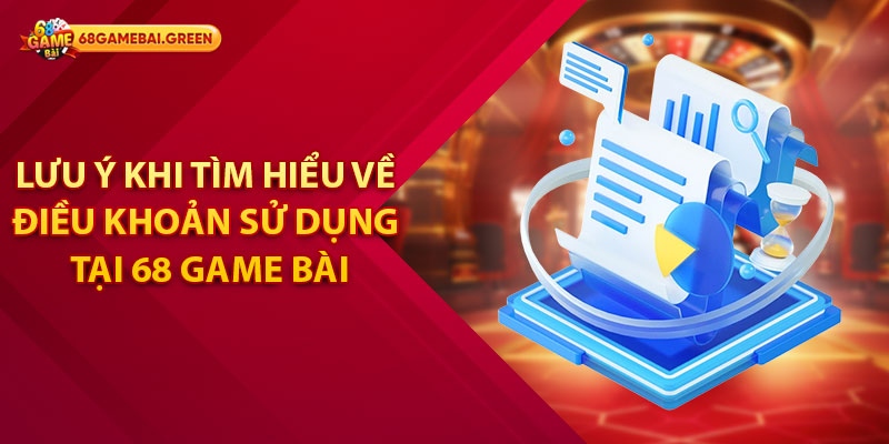 Điều Khoản Sử Dụng - Dành Cho Hội Viên Tại 68 Game Bài 3 Lưu ý khi tìm hiểu về điều khoản sử dụng tại 68 Game Bài