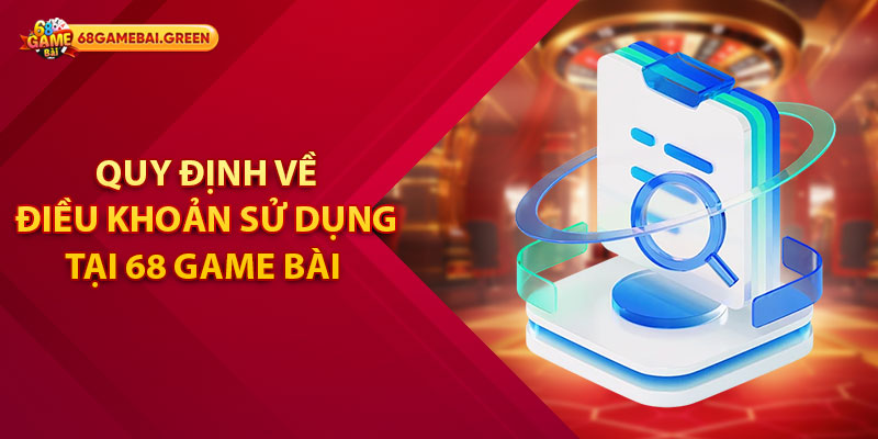 Điều Khoản Sử Dụng - Dành Cho Hội Viên Tại 68 Game Bài 2 Quy định về điều khoản sử dụng tại 68 Game Bài